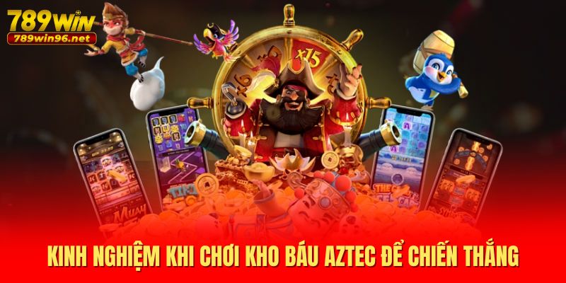 Kinh nghiệm khi chơi kho báu Aztec để chiến thắng
