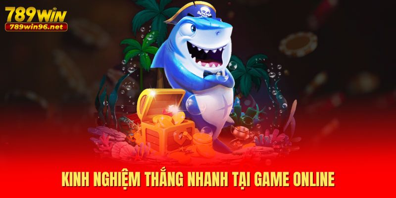 Kinh nghiệm thắng nhanh tại game online