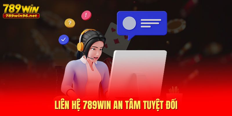 Liên hệ 789WIN an tâm tuyệt đối