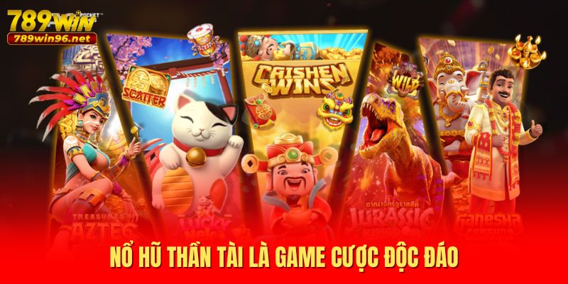 Nổ hũ thần tài là game cược độc đáo