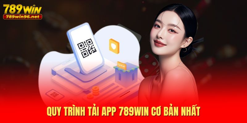 Quy trình tải app 789WIN cơ bản nhất