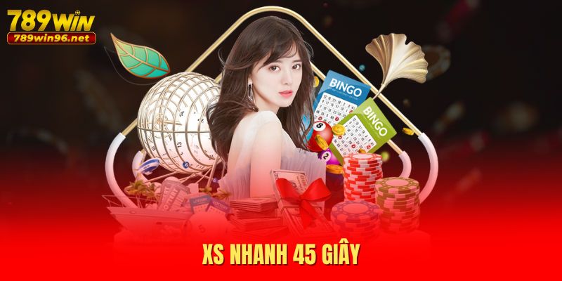 XS nhanh 45 giây